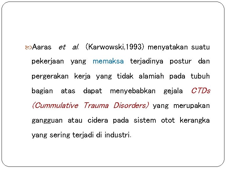  Aaras et al. (Karwowski, 1993) menyatakan suatu pekerjaan yang memaksa terjadinya postur dan