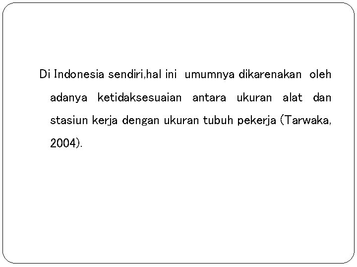 Di Indonesia sendiri, hal ini umumnya dikarenakan oleh adanya ketidaksesuaian antara ukuran alat dan Di Indonesia sendiri, hal ini umumnya dikarenakan oleh adanya ketidaksesuaian antara ukuran alat dan