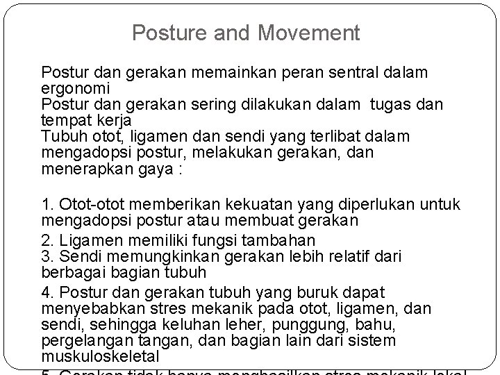 Posture and Movement Postur dan gerakan memainkan peran sentral dalam ergonomi Postur dan gerakan