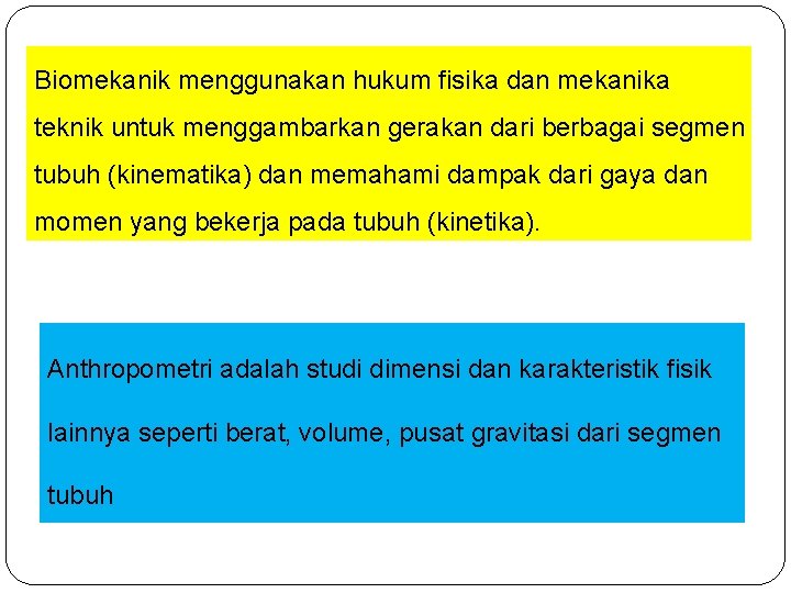 Biomekanik menggunakan hukum fisika dan mekanika teknik untuk menggambarkan gerakan dari berbagai segmen tubuh Biomekanik menggunakan hukum fisika dan mekanika teknik untuk menggambarkan gerakan dari berbagai segmen tubuh