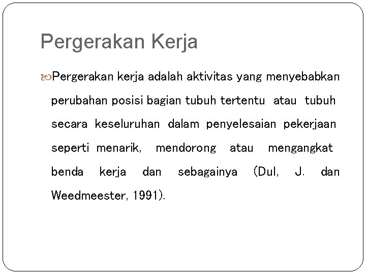 Pergerakan Kerja Pergerakan kerja adalah aktivitas yang menyebabkan perubahan posisi bagian tubuh tertentu atau