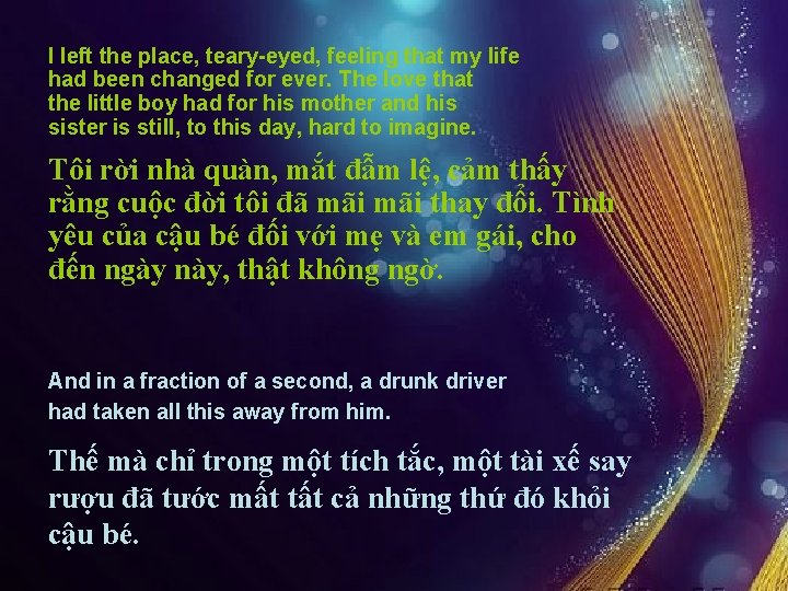 I left the place, teary-eyed, feeling that my life had been changed for ever.