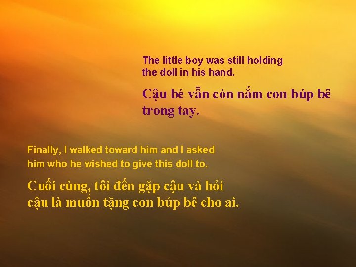 The little boy was still holding the doll in his hand. Cậu bé vẫn