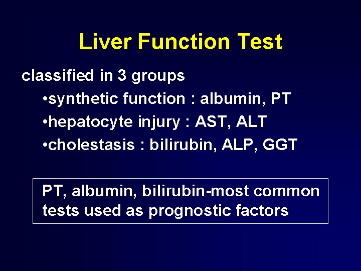 Liver Function Test classified in 3 groups • synthetic function : albumin, PT •