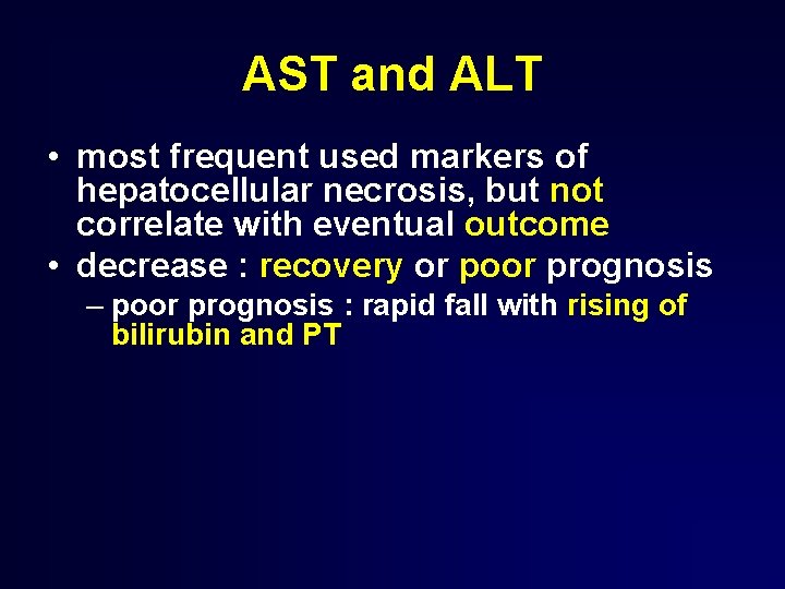 AST and ALT • most frequent used markers of hepatocellular necrosis, but not correlate