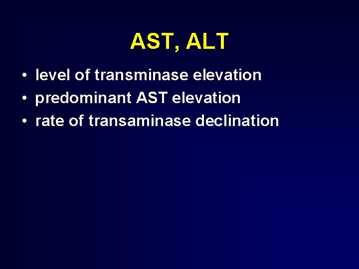AST, ALT • level of transminase elevation • predominant AST elevation • rate of