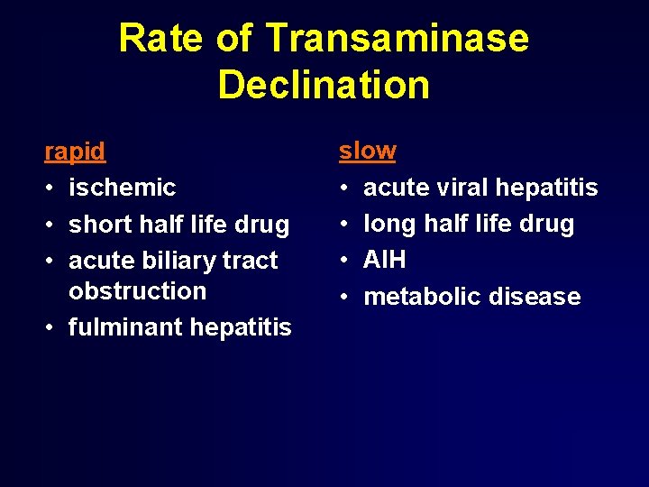 Rate of Transaminase Declination rapid • ischemic • short half life drug • acute