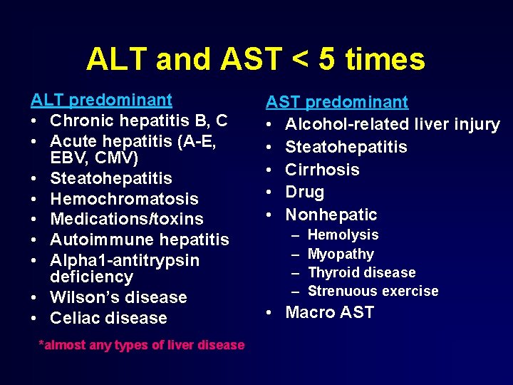 ALT and AST < 5 times ALT predominant • Chronic hepatitis B, C •