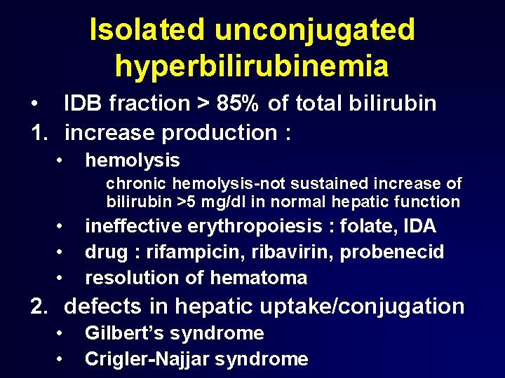 Isolated unconjugated hyperbilirubinemia • IDB fraction > 85% of total bilirubin 1. increase production