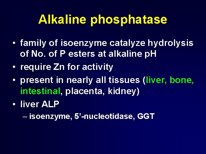 Alkaline phosphatase • family of isoenzyme catalyze hydrolysis of No. of P esters at