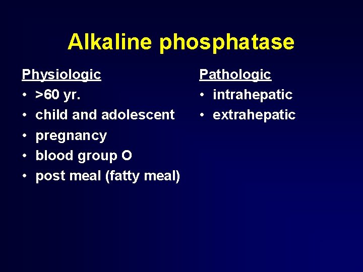 Alkaline phosphatase Physiologic • >60 yr. • child and adolescent • pregnancy • blood