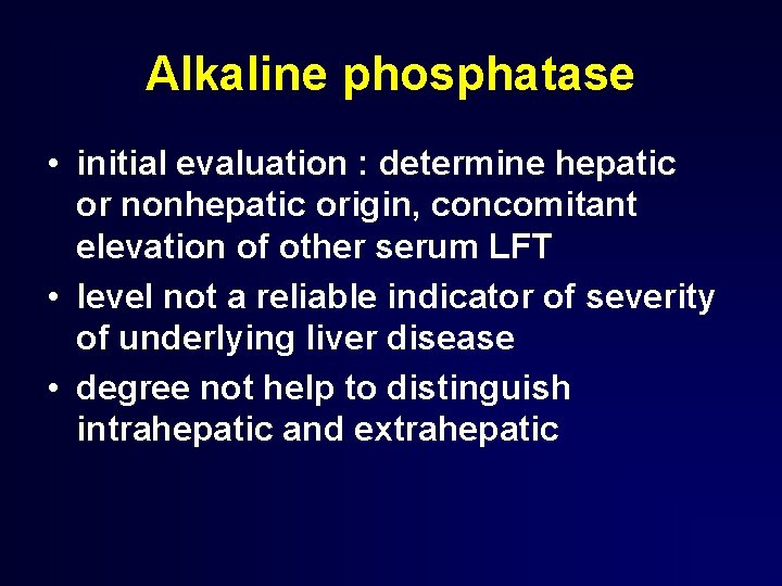 Alkaline phosphatase • initial evaluation : determine hepatic or nonhepatic origin, concomitant elevation of