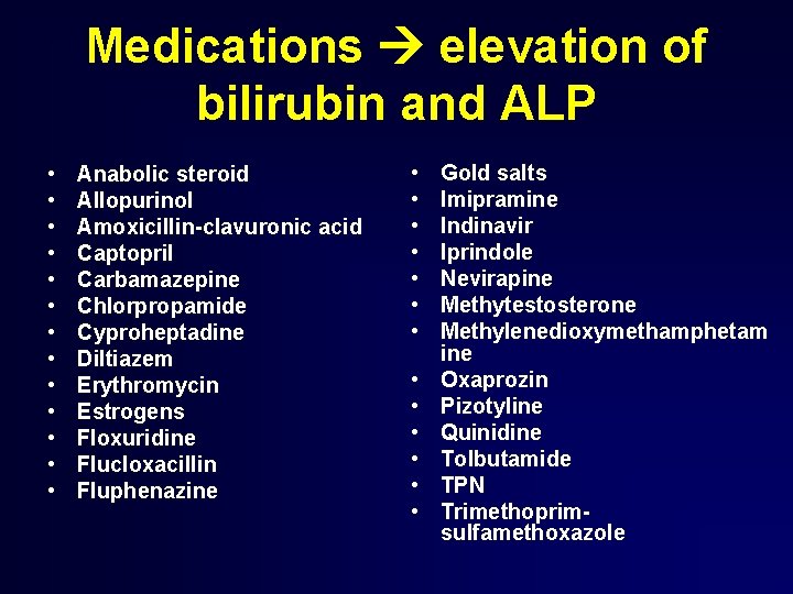 Medications elevation of bilirubin and ALP • • • • Anabolic steroid Allopurinol Amoxicillin-clavuronic