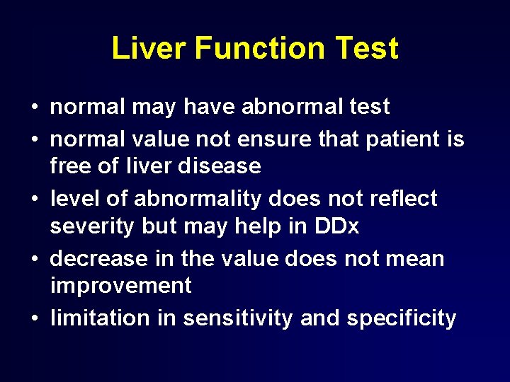 Liver Function Test • normal may have abnormal test • normal value not ensure