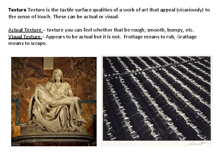 Texture is the tactile surface qualities of a work of art that appeal (vicariously)