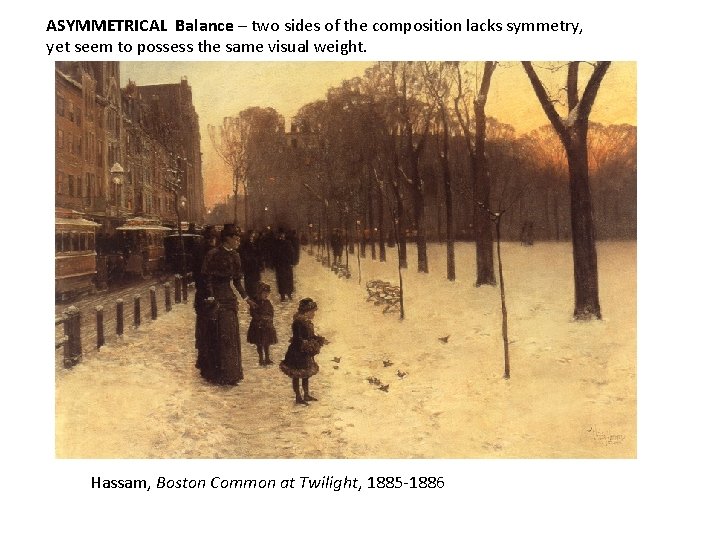 ASYMMETRICAL Balance – two sides of the composition lacks symmetry, yet seem to possess