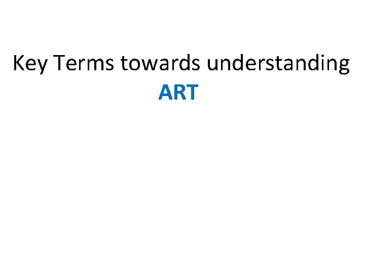 Key Terms towards understanding ART 