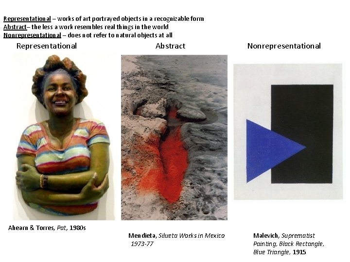 Representational – works of art portrayed objects in a recognizable form Abstract– the less