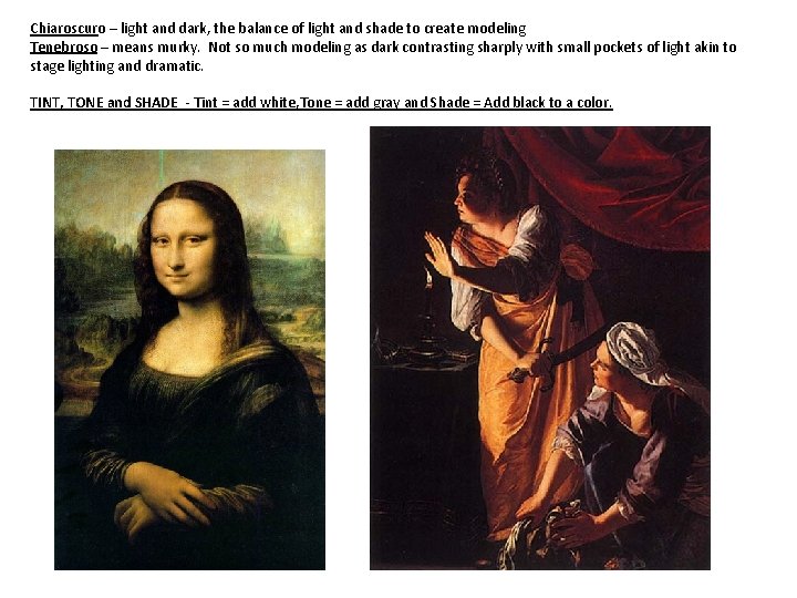 Chiaroscuro – light and dark, the balance of light and shade to create modeling