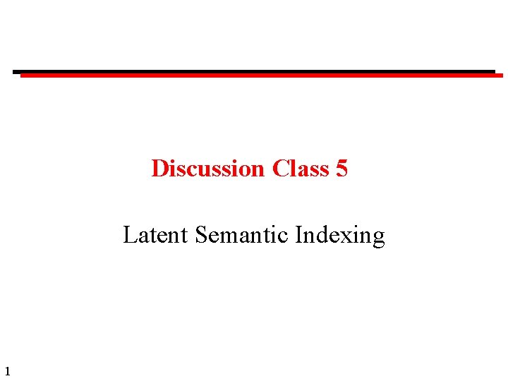 Discussion Class 5 Latent Semantic Indexing 1 