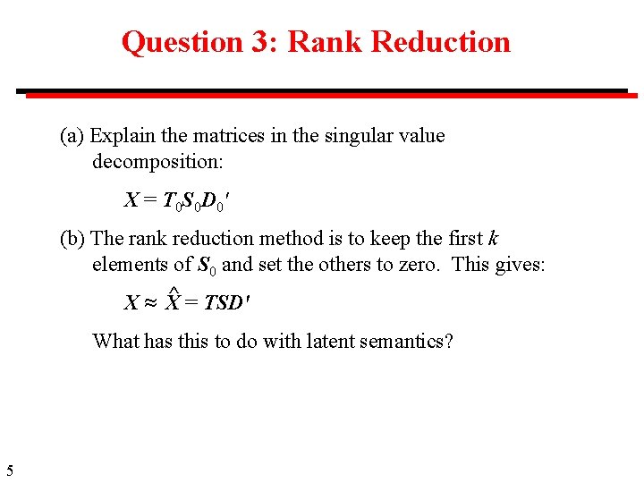 Question 3: Rank Reduction (a) Explain the matrices in the singular value decomposition: X