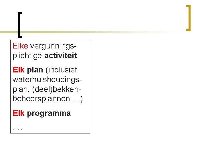 Elke vergunningsplichtige activiteit Elk plan (inclusief waterhuishoudingsplan, (deel)bekkenbeheersplannen, …) Elk programma …. 