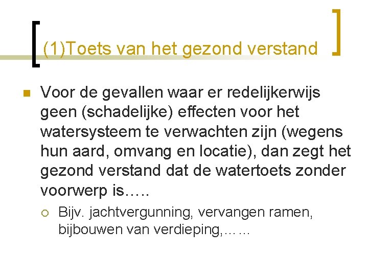 (1)Toets van het gezond verstand n Voor de gevallen waar er redelijkerwijs geen (schadelijke)