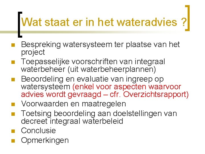 Wat staat er in het wateradvies ? n n n n Bespreking watersysteem ter