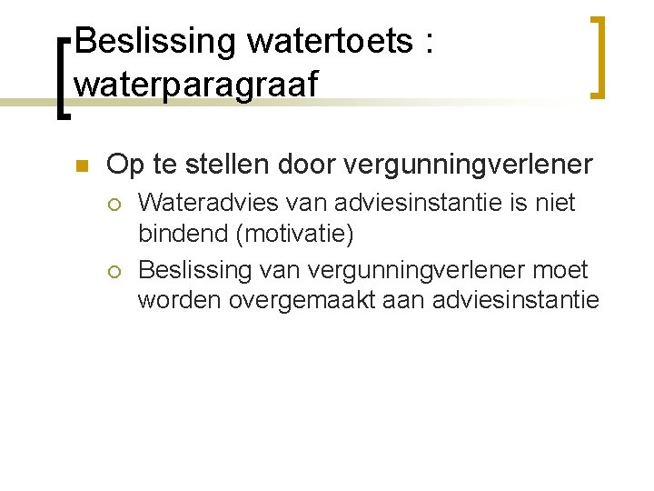 Beslissing watertoets : waterparagraaf n Op te stellen door vergunningverlener ¡ ¡ Wateradvies van