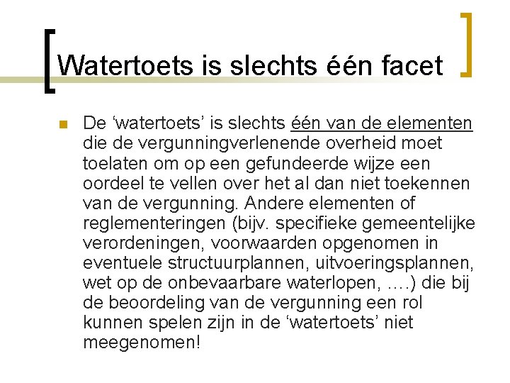 Watertoets is slechts één facet n De ‘watertoets’ is slechts één van de elementen