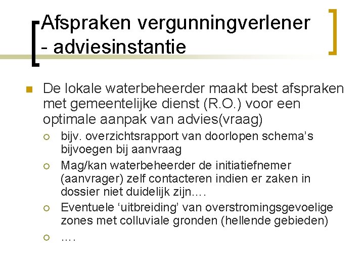 Afspraken vergunningverlener - adviesinstantie n De lokale waterbeheerder maakt best afspraken met gemeentelijke dienst