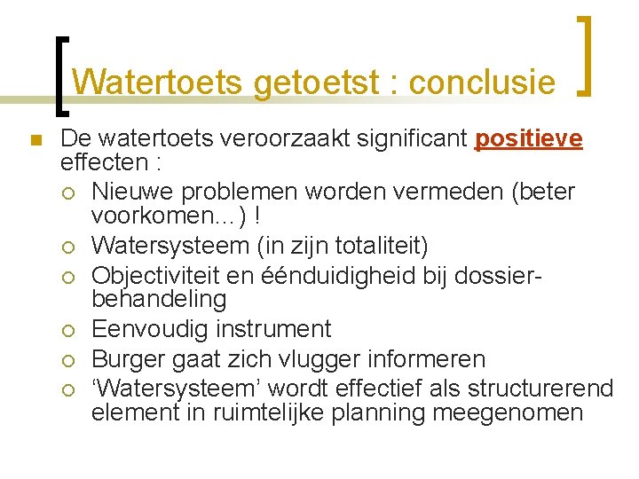 Watertoets getoetst : conclusie n De watertoets veroorzaakt significant positieve effecten : ¡ Nieuwe