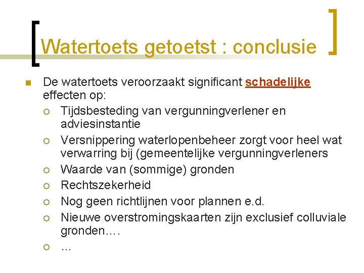 Watertoets getoetst : conclusie n De watertoets veroorzaakt significant schadelijke effecten op: ¡ Tijdsbesteding