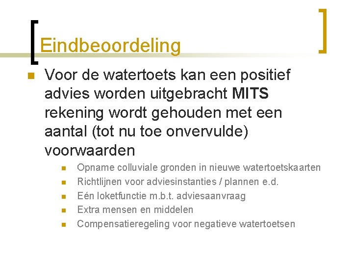 Eindbeoordeling n Voor de watertoets kan een positief advies worden uitgebracht MITS rekening wordt