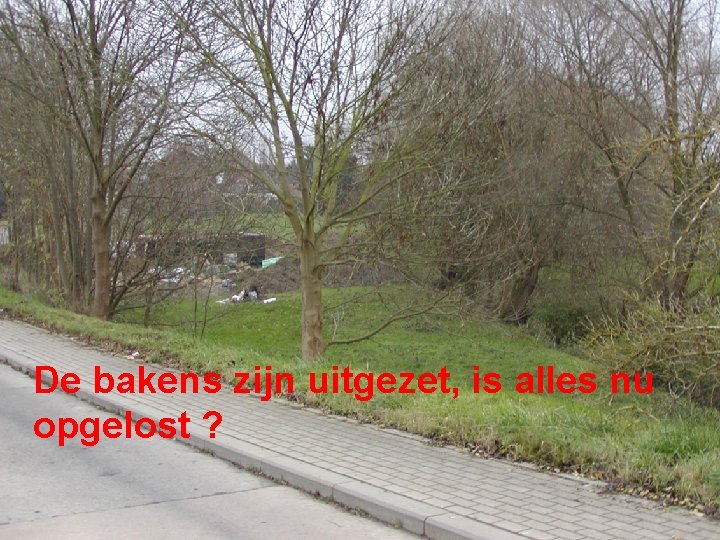 De bakens zijn uitgezet, is alles nu opgelost ? 