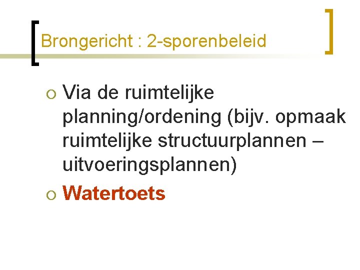 Brongericht : 2 -sporenbeleid Via de ruimtelijke planning/ordening (bijv. opmaak ruimtelijke structuurplannen – uitvoeringsplannen)