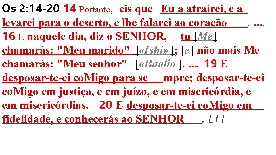 Os 2: 14 -20 14 Portanto, eis que Eu a atrairei, e a levarei