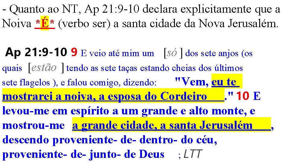 - Quanto ao NT, Ap 21: 9 -10 declara explicitamente que a Noiva *É*