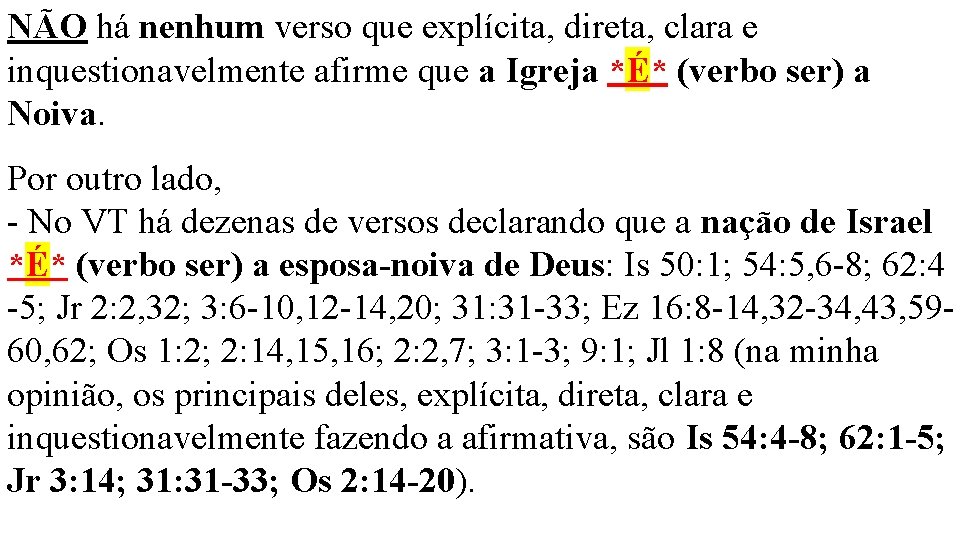 NÃO há nenhum verso que explícita, direta, clara e inquestionavelmente afirme que a Igreja