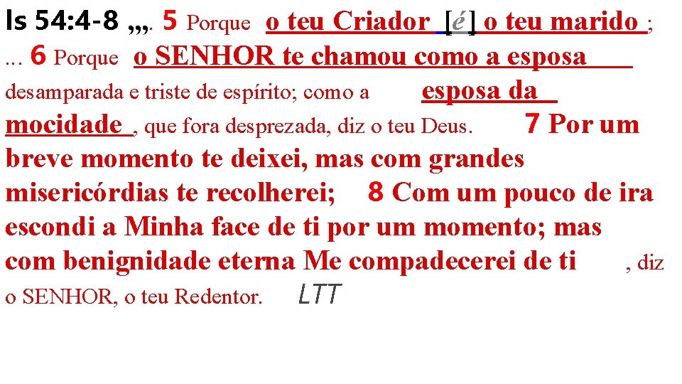 Is 54: 4 -8 , , , . 5 Porque o teu Criador [é