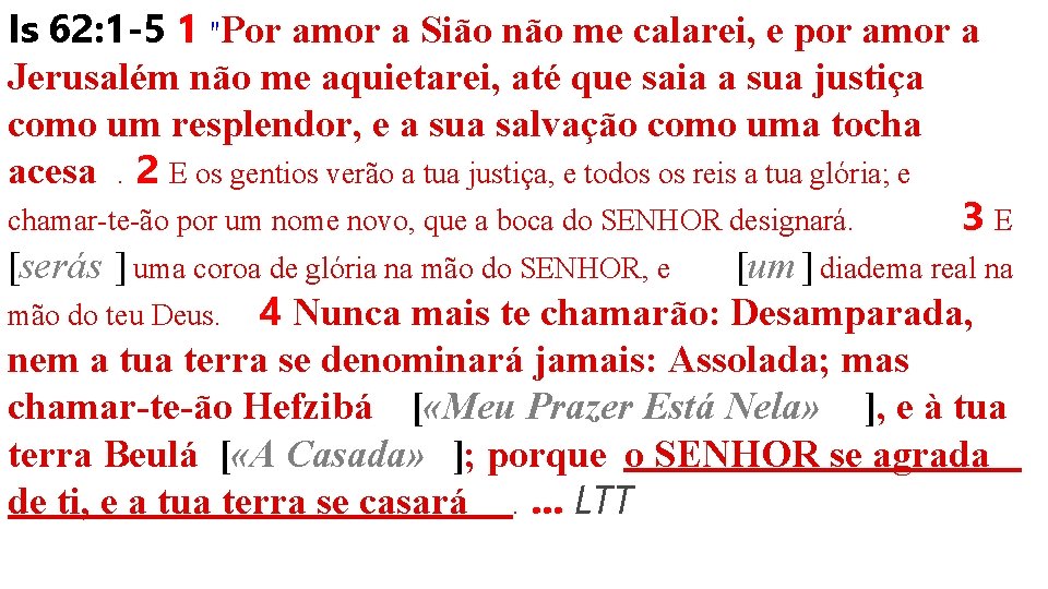 Is 62: 1 -5 1 "Por amor a Sião não me calarei, e por