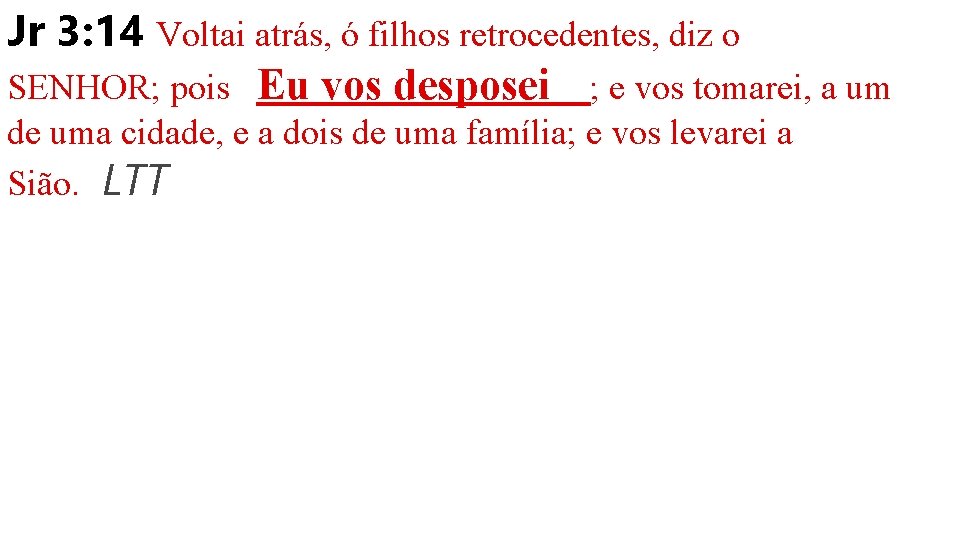 Jr 3: 14 Voltai atrás, ó filhos retrocedentes, diz o SENHOR; pois Eu vos