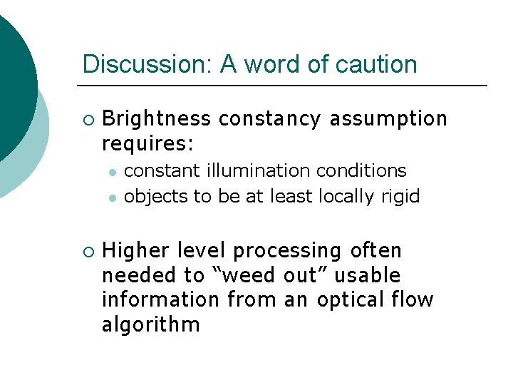 Discussion: A word of caution ¡ Brightness constancy assumption requires: l l ¡ constant