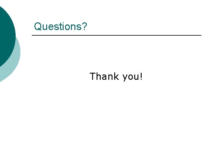 Questions? Thank you! 