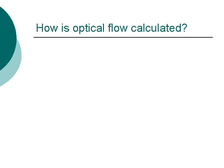 How is optical flow calculated? 