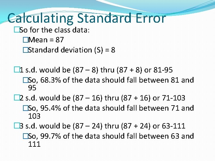 Calculating Standard Error �So for the class data: �Mean = 87 �Standard deviation (S)