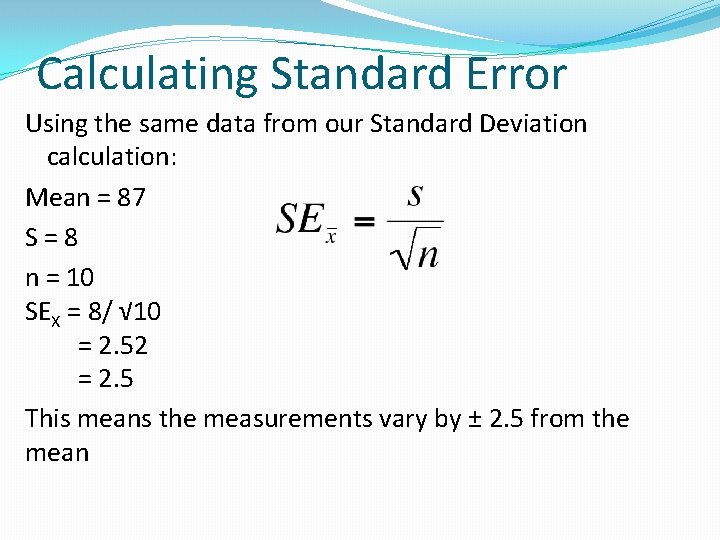 Calculating Standard Error Using the same data from our Standard Deviation calculation: Mean =