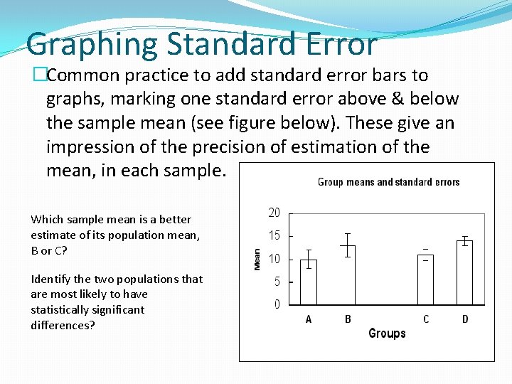 Graphing Standard Error �Common practice to add standard error bars to graphs, marking one