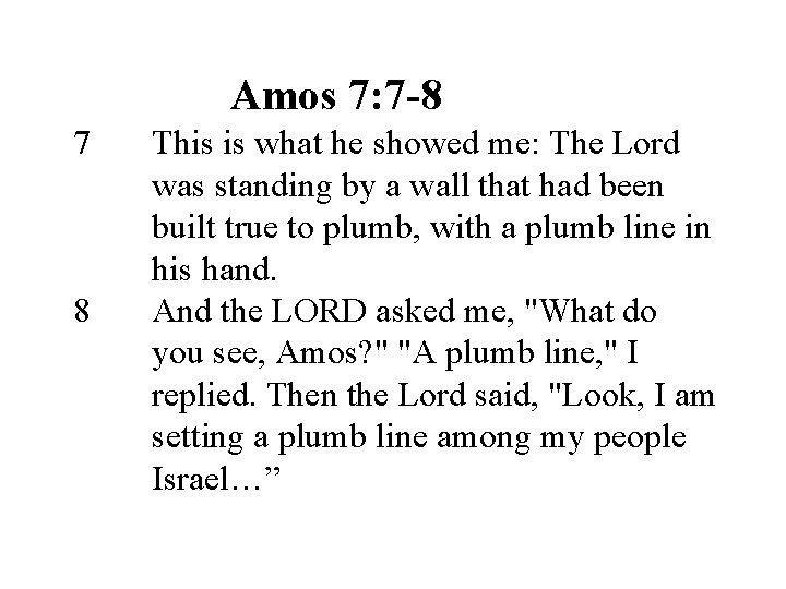 Amos 7: 7 -8 7 8 This is what he showed me: The Lord