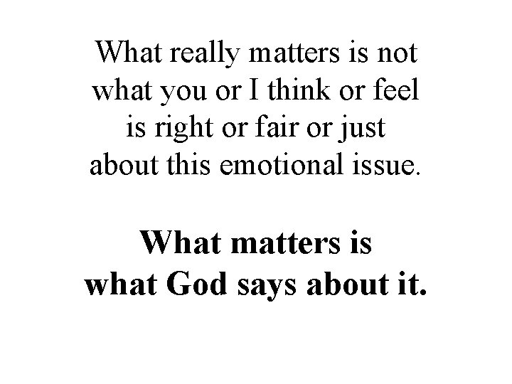 What really matters is not what you or I think or feel is right